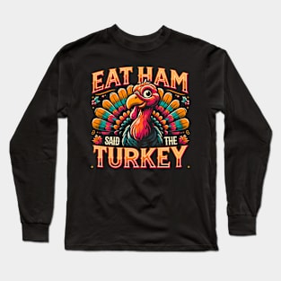 Funny Thanksgiving Turkey - Eat Ham Long Sleeve T-Shirt